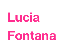 Lucia
Fontana